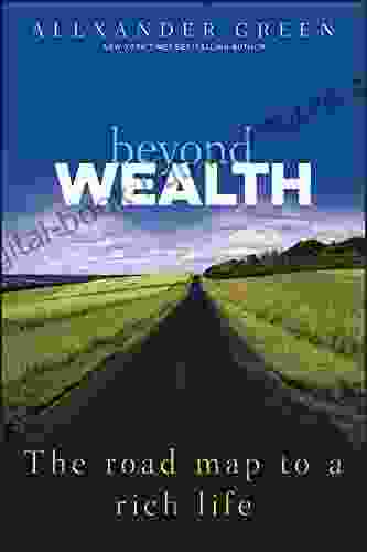 Beyond Wealth: The Road Map to a Rich Life