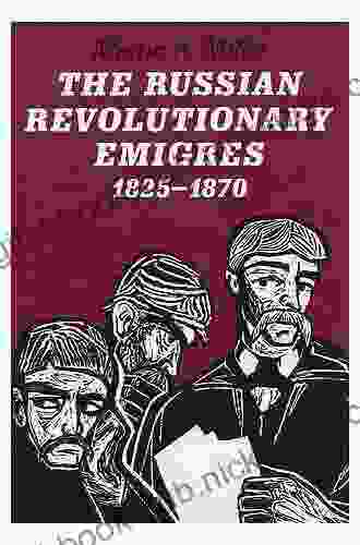 The Russian Revolutionary Emigres 1825 1870 (The Johns Hopkins University Studies In Historical And Political Science 104)