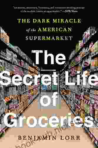 The Secret Life Of Groceries: The Dark Miracle Of The American Supermarket