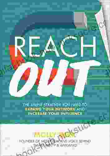 Reach Out: The Simple Strategy You Need to Expand Your Network and Increase Your Influence