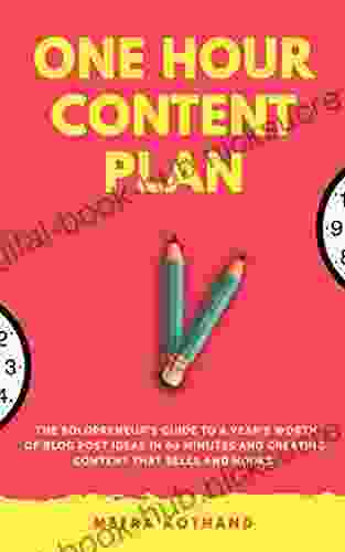 The One Hour Content Plan: The Solopreneur S Guide To A Year S Worth Of Blog Post Ideas In 60 Minutes And Creating Content That Hooks And Sells