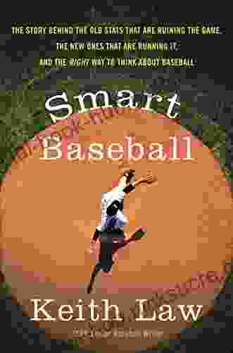 Smart Baseball: The Story Behind the Old Stats That Are Ruining the Game the New Ones That Are Running It and the Right Way to Think About Baseball