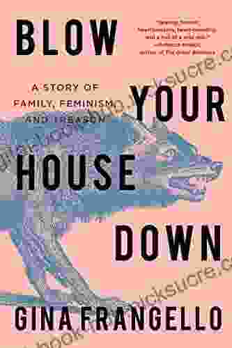 Blow Your House Down: A Story Of Family Feminism And Treason