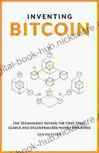 Inventing Bitcoin: The Technology Behind The First Truly Scarce And Decentralized Money Explained