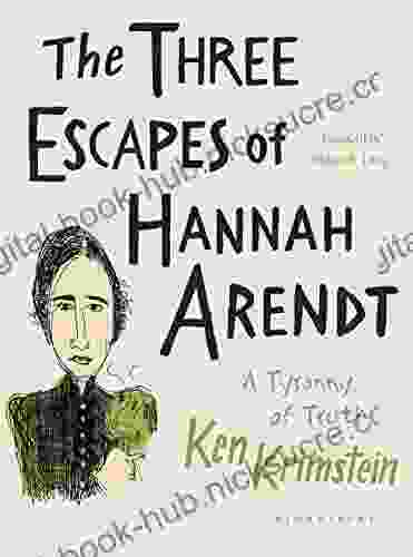 The Three Escapes Of Hannah Arendt: A Tyranny Of Truth