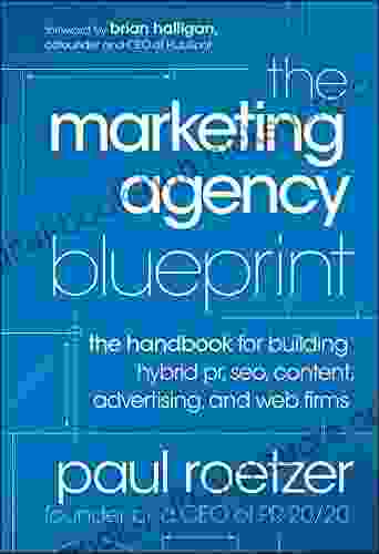 The Marketing Agency Blueprint: The Handbook for Building Hybrid PR SEO Content Advertising and Web Firms