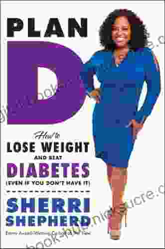 Plan D: How to Lose Weight and Beat Diabetes (Even If You Don t Have It)