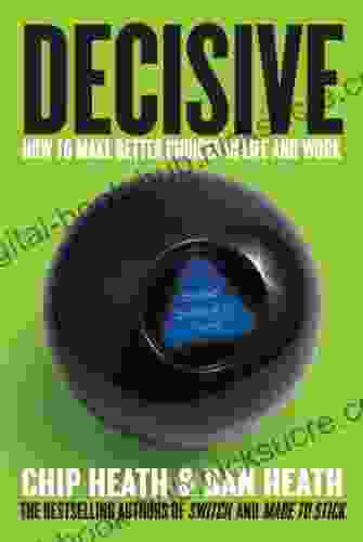 Decisive: How To Make Better Choices In Life And Work