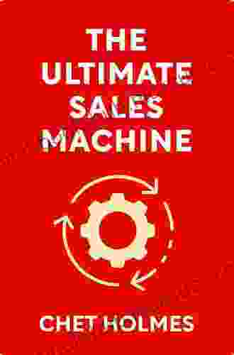 The Ultimate Sales Machine: Turbocharge Your Business With Relentless Focus On 12 Key Strategies