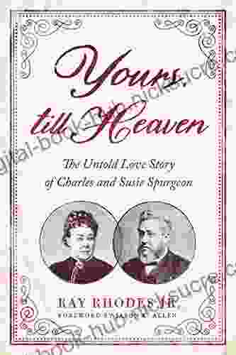 Yours Till Heaven: The Untold Love Story Of Charles And Susie Spurgeon