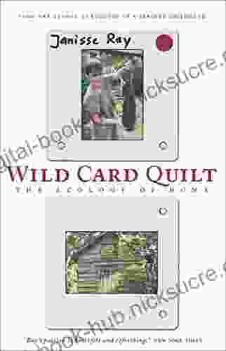 Wild Card Quilt: The Ecology Of Home