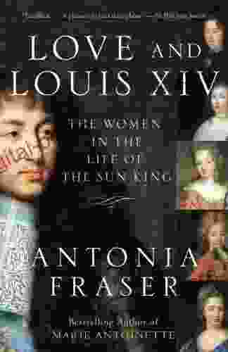 Love And Louis XIV: The Women In The Life Of The Sun King