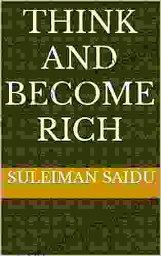 THINK AND BECOME RICH Suleiman Saidu