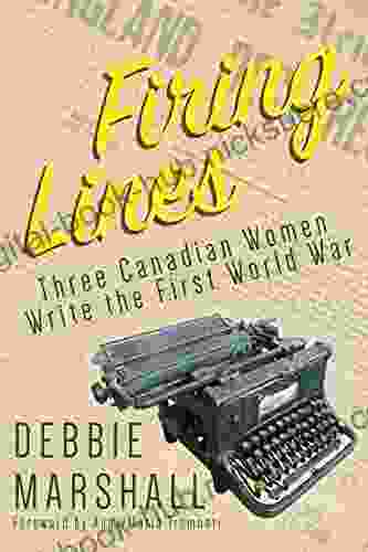 Firing Lines: Three Canadian Women Write the First World War