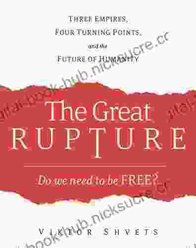 The Great Rupture: Three Empires Four Turning Points and the Future of Humanity