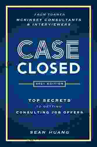 Case Closed: Top Secrets From Former McKinsey Consultants Interviewers To Getting Consulting Job Offers