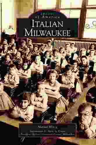 Milwaukee S Italian Heritage: Mediterranean Roots In Midwestern Soil (American Heritage)