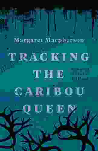 Tracking The Caribou Queen: Memoir Of A Settler Girlhood