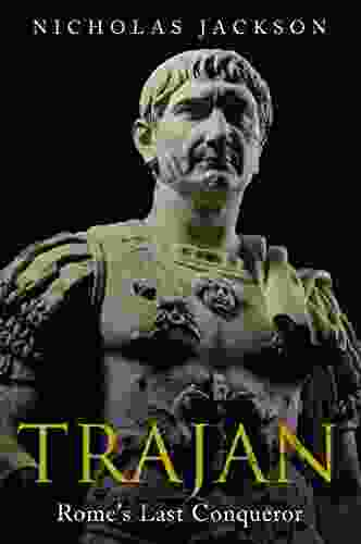 Trajan: Rome s Last Conqueror Nicholas Jackson