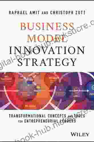 Business Model Innovation Strategy: Transformational Concepts and Tools for Entrepreneurial Leaders