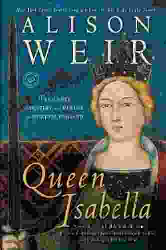 Queen Isabella: Treachery Adultery and Murder in Medieval England