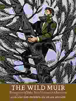 The Wild Muir: Twenty Two Of John Muir S Greatest Adventures