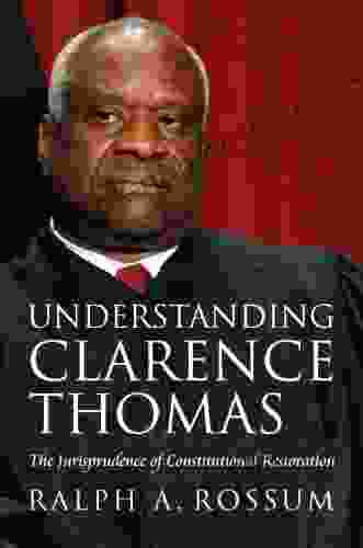 Understanding Clarence Thomas: The Jurisprudence of Constitutional Restoration