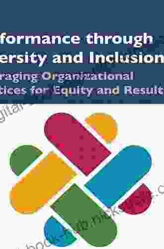 Performance Through Diversity And Inclusion: Leveraging Organizational Practices For Equity And Results