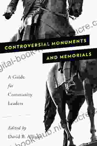 Controversial Monuments And Memorials: A Guide For Community Leaders (American Association For State And Local History)