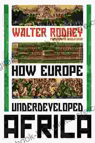 How Europe Underdeveloped Africa Walter Rodney