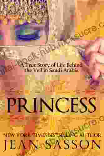 Princess: A True Story Of Life Behind The Veil In Saudi Arabia