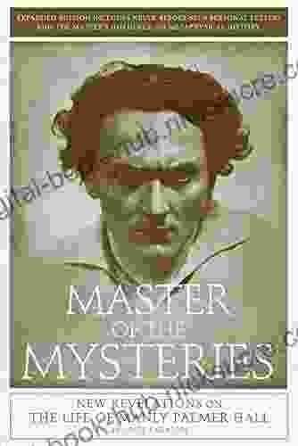 Master Of The Mysteries: New Revelations On The Life Of Manly Palmer Hall