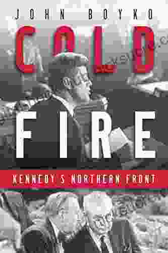 Cold Fire: Kennedy S Northern Front