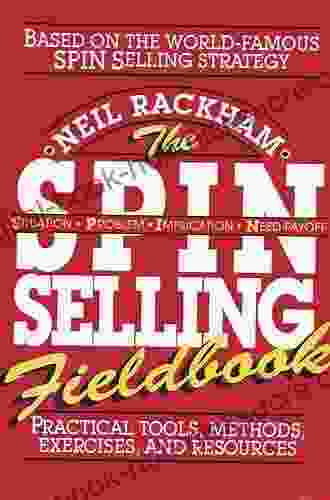 The SPIN Selling Fieldbook: Practical Tools Methods Exercises And Resources