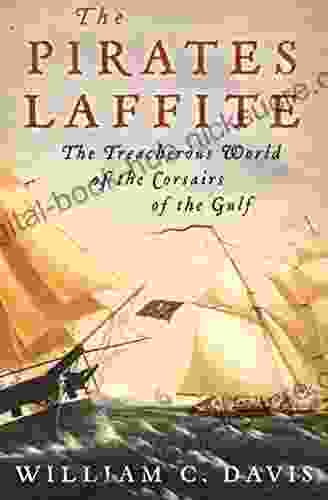 The Pirates Laffite: The Treacherous World Of The Corsairs Of The Gulf