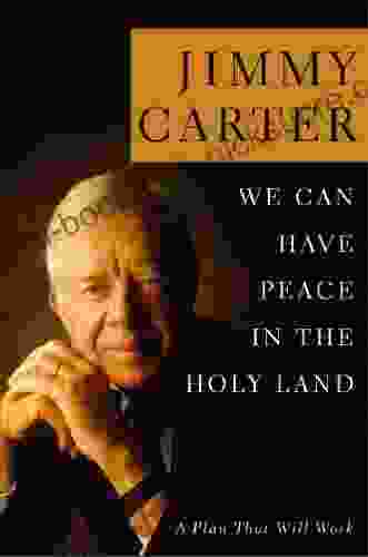 We Can Have Peace In The Holy Land: A Plan That Will Work