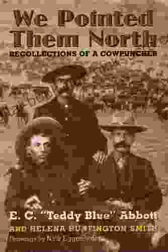 We Pointed Them North: Recollections Of A Cowpuncher