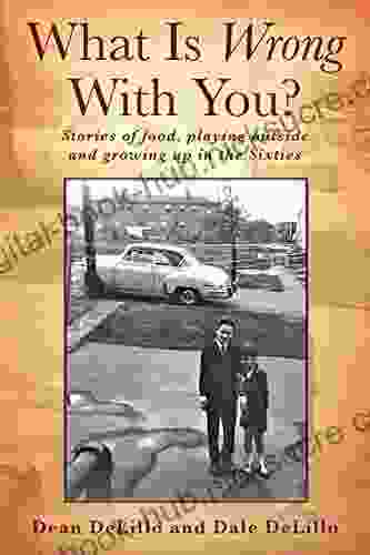 What Is Wrong With You?: Stories of food playing outside and growing up in the Sixties