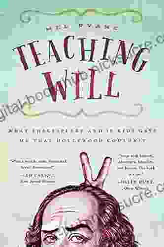 Teaching Will: What Shakespeare and 10 Kids Gave Me That Hollywood Couldn t