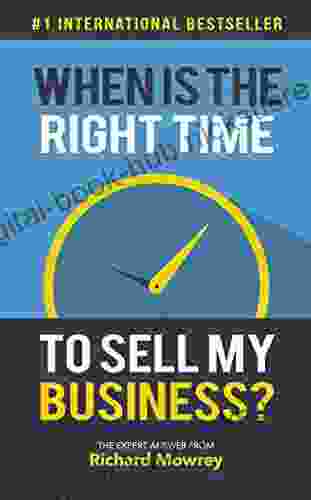 When Is The Right Time To Sell My Business?: The Expert Answer from Richard Mowrey