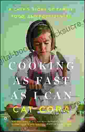 Cooking as Fast as I Can: A Chef s Story of Family Food and Forgiveness