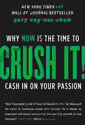 Crush It : Why NOW Is The Time To Cash In On Your Passion