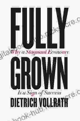 Fully Grown: Why A Stagnant Economy Is A Sign Of Success