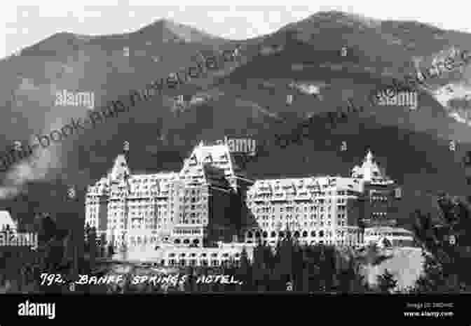 A Black And White Photograph Of The Banff Springs Hotel Under Construction In The Late 19th Century. Ghost Town Stories Of Alberta: Abandoned Dreams In The Shadows Of The Canadian Rockies (Amazing Stories)