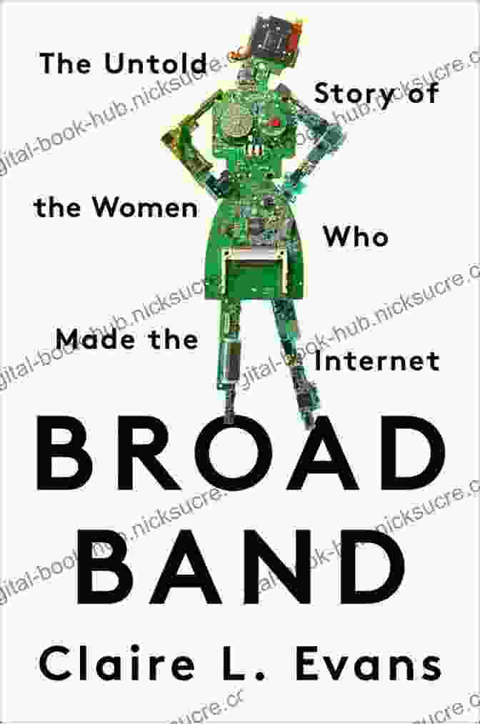 Elizabeth Feinler Broad Band: The Untold Story Of The Women Who Made The Internet