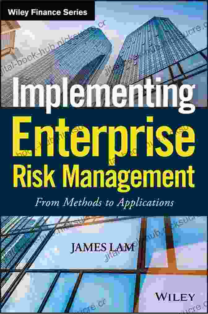 Implementing Enterprise Risk Management Implementing Enterprise Risk Management: From Methods To Applications (Wiley Finance 319)