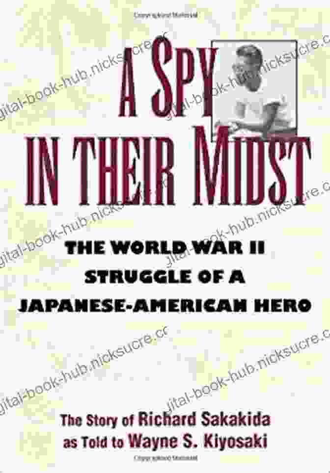 Japanese American Internment A Spy In Their Midst: The World War II Struggle Of A Japanese American Hero