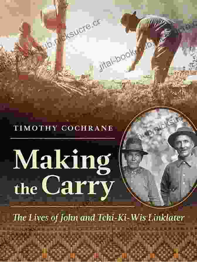 John And Tchi Ki Wis Linklater In China Making The Carry: The Lives Of John And Tchi Ki Wis Linklater