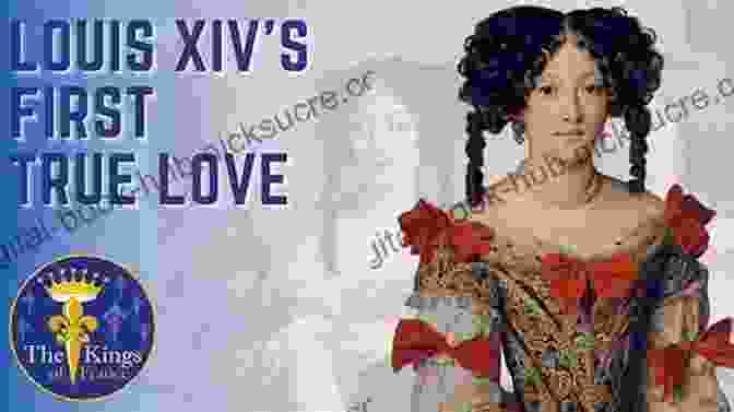 Marie Mancini, The First Love Of Louis XIV Love And Louis XIV: The Women In The Life Of The Sun King