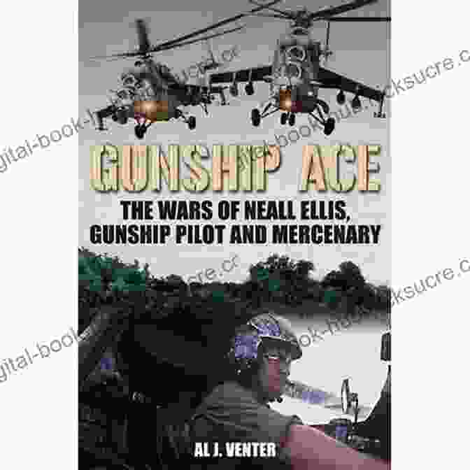 Neall Ellis In His Gunship Gunship Ace: The Wars Of Neall Ellis Gunship Pilot And Mercenary